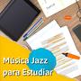 Música Jazz para Estudiar: Música instrumenal Jazz Relajante