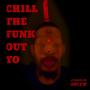 Chill the Funk Out Yo (Explicit)