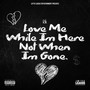 Love Me While I'm Here Not When I'm Gone (Explicit)