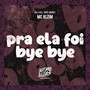 Pra Ela Foi Bye Bye (Explicit)