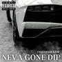 Neva Gone Dip (Explicit)