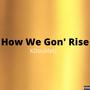 How We Gon' Rise (Explicit)