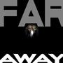 FAR AWAY