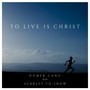 To Live Is Christ (feat. Scarlet to Snow)