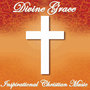 Divine Grace: Inspirational Christian Music