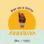 Put On A Little Sunshine