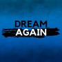 Dream Again