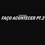 Faço Acontecer Pt.2 (Explicit)