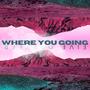 Where You Going (Radio Edit)