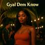 Gyal Dem Know