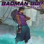 Badman Bop (Explicit)