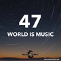 WORLD IS MUSIC 47