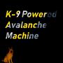 K-9 Powered Avalanche Machine