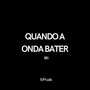 Quando a Onda Bater (Explicit)