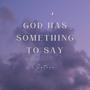 God Has Something To Say