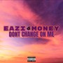 Don't Change on Me (Explicit)