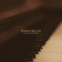 Piano Relax & Chill Collection: Piano Music Composed for Relax the Listener, Calm Nerves, Rest After Long Day, Stress Free