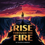 Rise Through the Fire