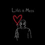 LIFE'S A MESS (Explicit)