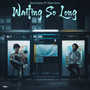 Waiting So Long (Explicit)