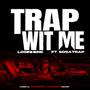 TRAP WIT ME (Explicit)