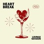 Heart Break Lounge Session