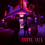 Drunk Talk (Explicit)