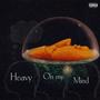 Heavy On My Mind (Explicit)