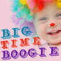 Big Time Boogie: Great Circus Music to Get Your Children Moving Like Yakity Saks, Greatest Show on Earth, And More!