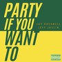 Party If You Want To (Explicit)