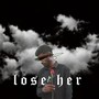 Lose Her