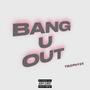 Bang U Out (Explicit)