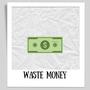 Waste Money