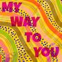 My Way To You