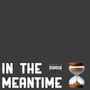 In the Meantime (Explicit)