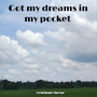 Got my dreams in my pocket