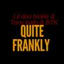 Quite Frankly (feat. Lil Doo Hickie & BTK) [Freestyle] [Explicit]