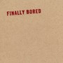 Finally Bored (Explicit)