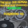 The Real Old School: Hip Hop/Rap Classics, Vol. 1