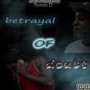 Betryal Of Doubt (Explicit)