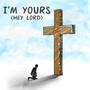 I'm Yours (Hey Lord)