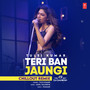 Teri Ban Jaungi Chillout Remix