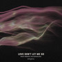 Love Don't Let Me Go