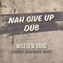 Nah Give Up Dub (Sarge OneWise Mix)