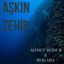 Aşkın Zehir (feat. BOGABA)