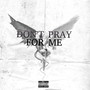 Don't Pray for Me (Explicit)