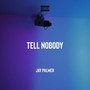 Tell Nobody (Explicit)