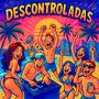 Descontroladas (Extended)
