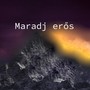 Maradj erős