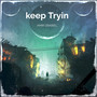 Keep Tryin (Explicit)